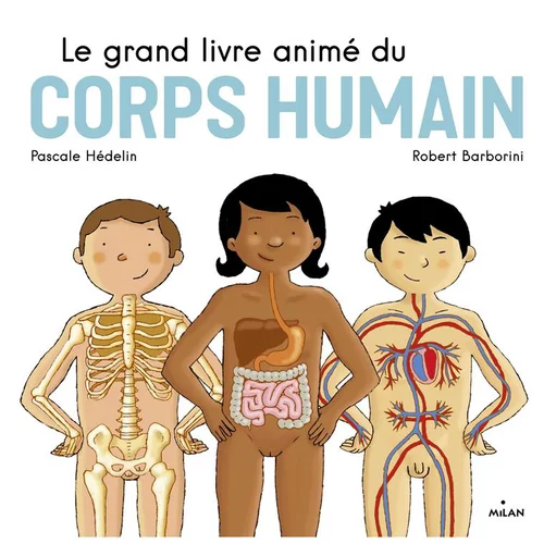 Le Grand Livre Animé du Corps Humain Le Grand Livre Animé dès 4 ans Éditions Milan