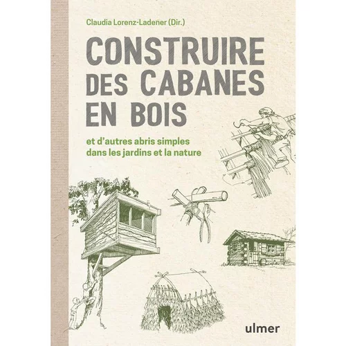 Livre Construire des cabanes en bois et d'autres abris éditions Ulmer - 160 pages
