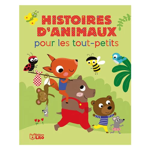 Histoires d’Animaux pour les Tout-Petits Histoires pour les Tout-petits 18 mois Editions Lito