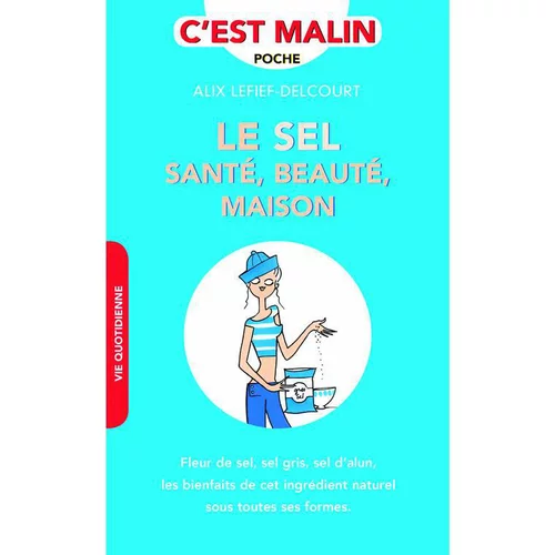 Le sel : sante, beauté, maison. Editions Leducs